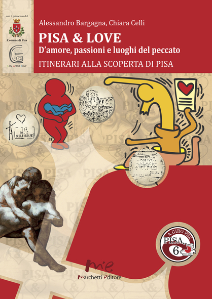 Pisa & Love. D'amore, passioni e luoghi del peccato